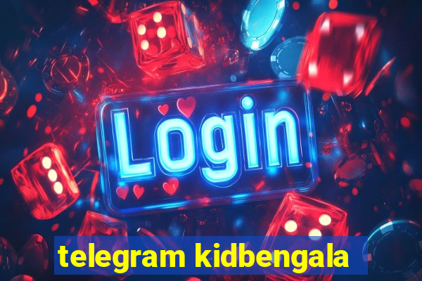 telegram kidbengala